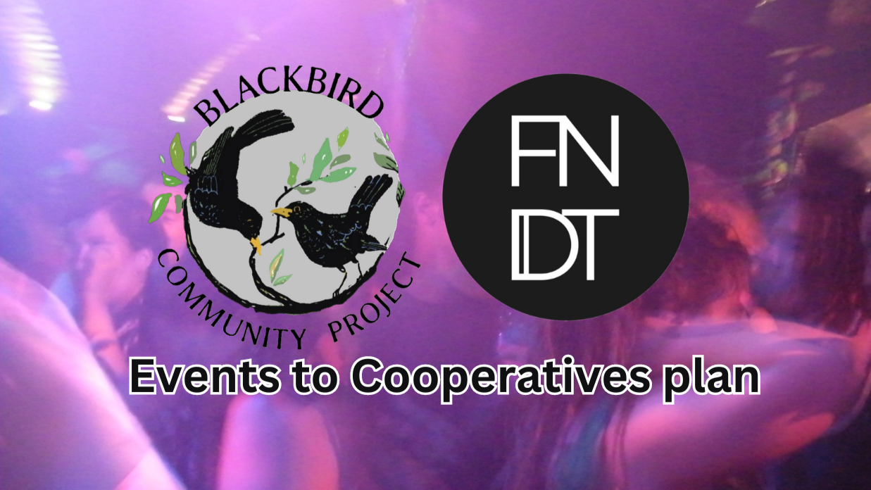 Blackbird Community Project symbol beside the FNDT Housing logo, followed by text that reads "Events to cooperatives plan", in front of an image of a nightclub